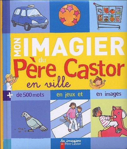 Mon imagier du Père Castor en ville : plus de 500 mots en jeux et en images