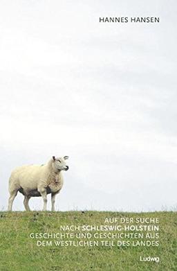 Auf der Suche nach Schleswig-Holstein  Geschichte und Geschichten aus dem westlichen Teil des Landes