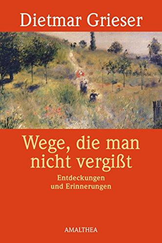 Wege, die man nicht vergisst. Entdeckungen und Erinnerungen