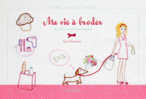 Ma vie à broder : des centaines de motifs à broder