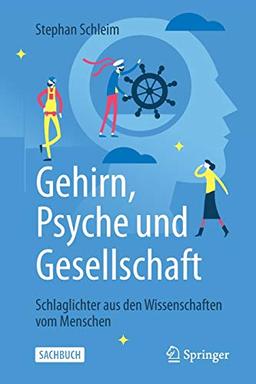 Gehirn, Psyche und Gesellschaft: Schlaglichter aus den Wissenschaften vom Menschen