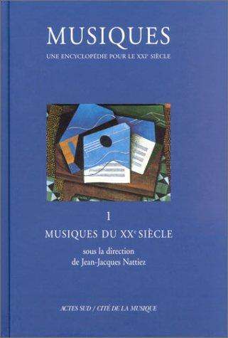 Musiques : une encyclopédie pour le XXIe siècle. Vol. 1. Musiques du XXe siècle