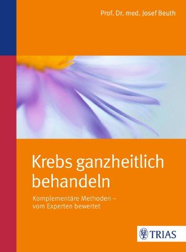 Krebs ganzheitlich behandeln: Komplementäre Methoden - vom Experten bewertet