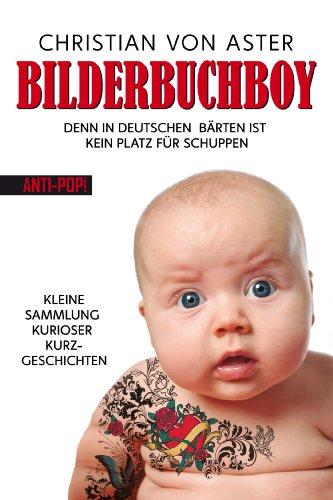 Bilderbuchboy: Denn in deutschen Bärten ist kein Platz für Schuppen - Eine kleine Sammlung kurioser Kurzgeschichten