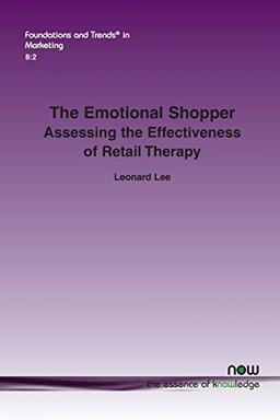 The Emotional Shopper: Assessing the Effectiveness of Retail Therapy (Foundations and Trends in Marketing)