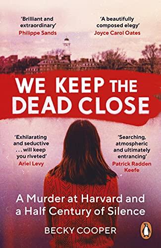 We Keep the Dead Close: A Murder at Harvard and a Half Century of Silence