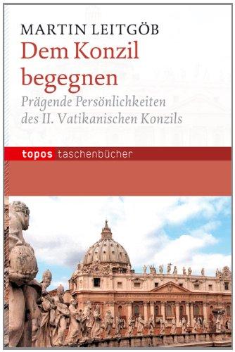 Dem Konzil begegnen: Prägende Persönlichkeiten des II. Vatikanischen Komzils. Mit einem Vorwort von Herbert Vorgrimler