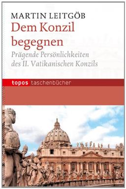 Dem Konzil begegnen: Prägende Persönlichkeiten des II. Vatikanischen Komzils. Mit einem Vorwort von Herbert Vorgrimler