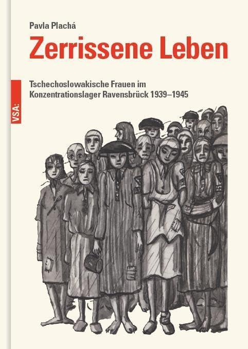 Zerrissene Leben: Tschechoslowakische Frauen im Konzentrationslager Ravensbrück 1939–1945