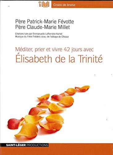 Méditer, prier et vivre 42 jours avec Elisabeth de la Trinité