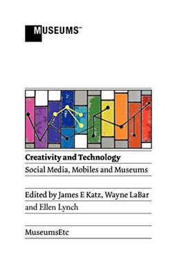 Creativity and Technology: Social Media, Mobiles and Museums