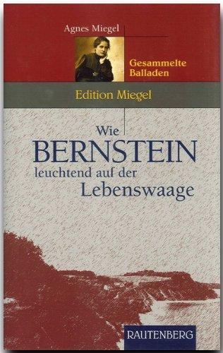 Wie Bernstein leuchtend auf der Lebenswaage. Gesammelte Balladen (Rautenberg)