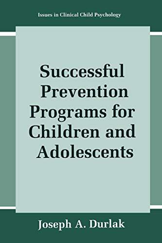 Successful Prevention Programs for Children and Adolescents (Issues in Clinical Child Psychology)