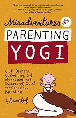 Misadventures of a Parenting Yogi: Cloth Diapers, Cosleeping, and My (Sometimes Successful) Quest for Conscious Parenting