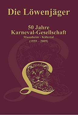 Die Löwenjäger: 50 Jahre Karneval-Gesellschaft Mannheim-Käfertal (1959 - 2009)