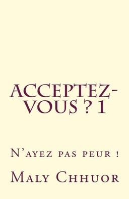 Acceptez-vous ? 1: N'ayez pas peur !