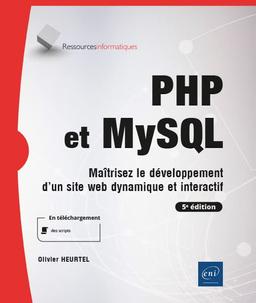 PHP et MySQL : maîtrisez le développement d'un site web dynamique et interactif