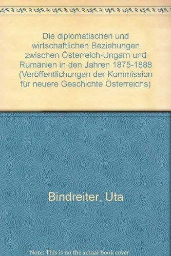 Die diplomatischen und wirtschaftlichen Beziehungen zwischen Österreich-Ungarn und Rumänien in den Jahren 1875-1888