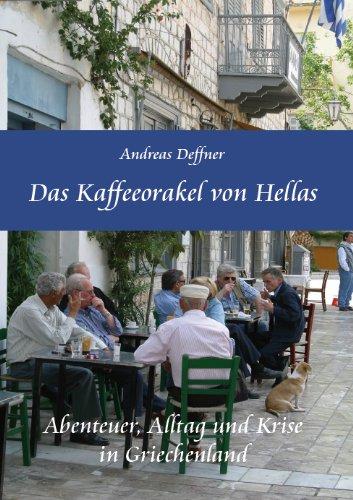 Das Kaffeeorakel von Hellas - Abenteuer, Alltag und Krise in Griechenland