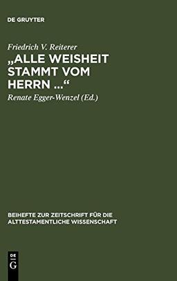 „Alle Weisheit stammt vom Herrn …“: Gesammelte Studien zu Ben Sira (Beihefte zur Zeitschrift für die alttestamentliche Wissenschaft, Band 375)