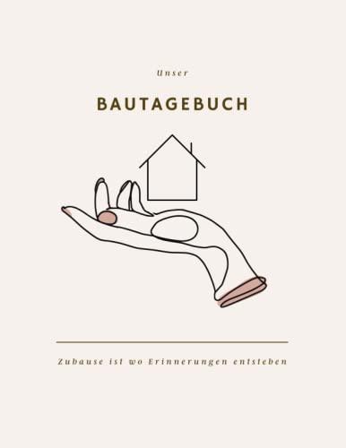 Bautagebuch: Bautagebuch für Bauherren I Hausbau Tagebuch für Neubau, Umbau und Renovierung I Geschenk zum Ausfüllen für zukünftige Hausbesitzer