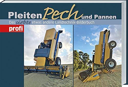 Pleiten, Pech und Pannen 7: Das siebte etwas andere Landtechnik-Bilderbuch.