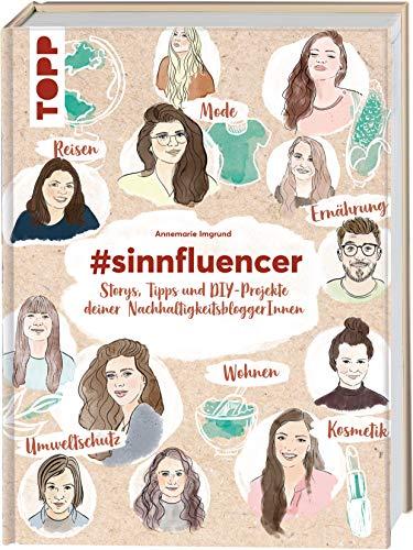 #sinnfluencer. Storys, Tipps und DIY Projekte der NachhaltigkeitsbloggerInnen: zu nachhaltiger Ernährung, fairen Reisen, DIY-Kosmetik, Upcycling und vielem mehr.