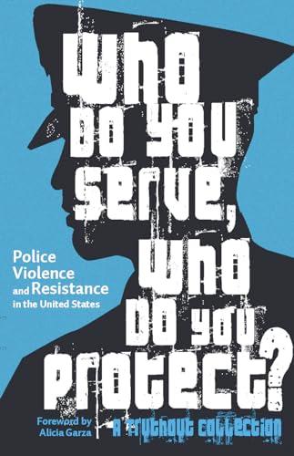 Who Do You Serve, Who Do You Protect?: Police Violence and Resistance in the United States