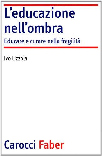 L'educazione nell'ombra. Aver cura della fragilità (Laboratorio)