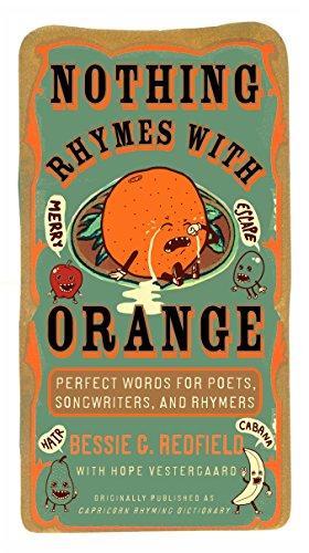 Nothing Rhymes with Orange: Perfect Words for Poets, Songwriters, and Rhymers