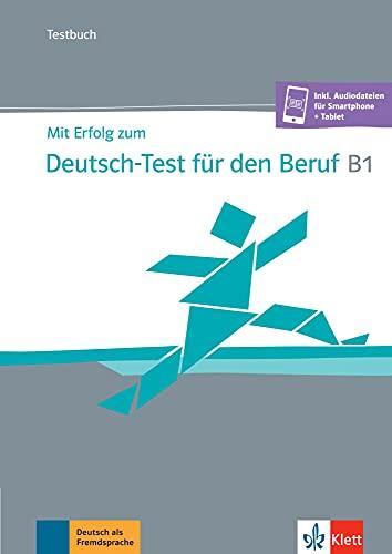 Mit Erfolg zum Deutsch-Test für den Beruf B1: Testbuch + online