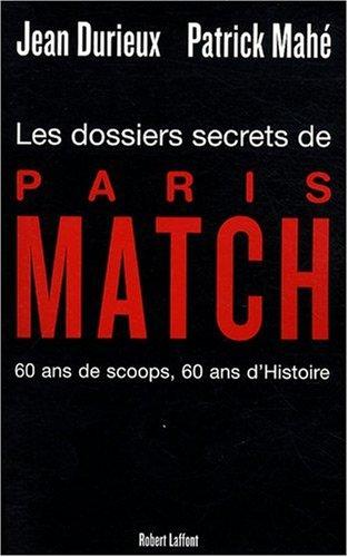 Les dossiers secrets de Paris-Match : 60 ans de scoops, 60 ans d'histoire