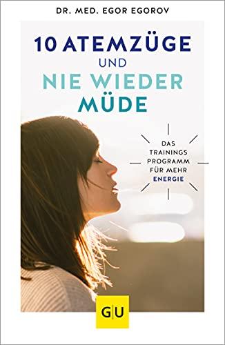 10 Atemzüge und nie wieder müde: Das Trainingsprogramm für mehr Energie (GU Reader Körper, Geist & Seele)