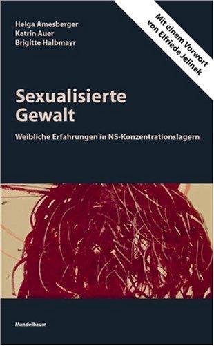 Sexualisierte Gewalt. Weibliche Erfahrungen in NS-Konzentrationslagern