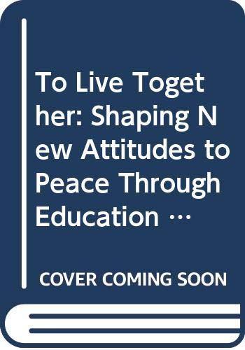 To Live Together: Shaping New Attitudes to Peace Through Education (Studies in Comparative Education)