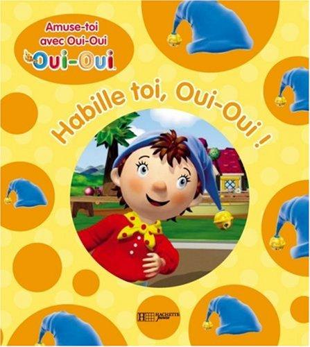 Habille-toi, Oui-Oui ! : amuse-toi avec Oui-Oui