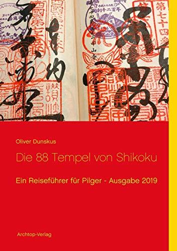 Die 88 Tempel von Shikoku: Ein Reiseführer für Pilger - Ausgabe 2019