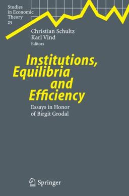 Institutions, Equilibria and Efficiency: Essays in Honor of Birgit Grodal (Studies in Economic Theory, Band 25)