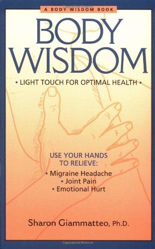 Body Wisdom: Light Touch for Optimal Health: A Somatic Approach to Healing Emotional Hurt