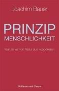 Prinzip Menschlichkeit: Warum wir von Natur aus kooperieren