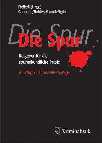 Die Spur: Ratgeber für die spurenkundliche Praxis