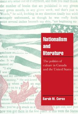 Nationalism and Literature: The Politics of Culture in Canada and the United States (Cambridge Cultural Social Studies)