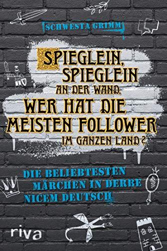 Spieglein, Spieglein an der Wand, wer hat die meisten Follower im ganzen Land?: Die beliebtesten Märchen in derbe nicem Deutsch