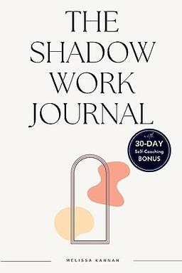 The Shadow Work Journal: An Easy step-by-step Guide to help You Integrate and Transcend your Shadows with 30-day Self-Coaching Journaling