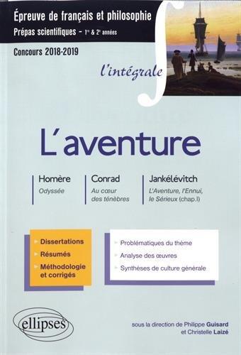 L'aventure : Homère, Odyssée ; Conrad, Au coeur des ténèbres ; Jankélévitch, L'aventure, l'ennui, le sérieux (chap. I) : épreuve de français et philosophie, prépas scientifiques 1re & 2e années, concours 2018-2019