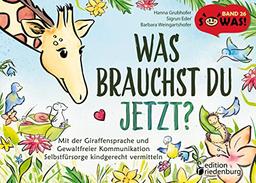 Was brauchst du jetzt? Mit der Giraffensprache und Gewaltfreier Kommunikation Selbstfürsorge kindgerecht vermitteln (SOWAS!)