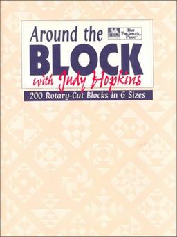 Around the Block with Judy Hopkins: 200 Rotary-Cut Blocks in 6 Sizes (The Joy of Quilting)