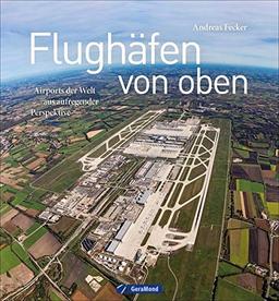 Flughäfen von oben: Airports der Welt aus aufregender Perspektive