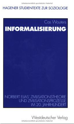 Informalisierung: Norbert Elias' Zivilisationstheorie und Zivilisationsprozesse im 20. Jahrhundert (Studientexte zur Soziologie)