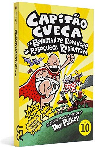 Capitão Cueca e a Revoltante Revanche da Robocueca Radioativa - Volume 10. Coleção As Aventuras do Capitão Cueca (Em Portuguese do Brasil)